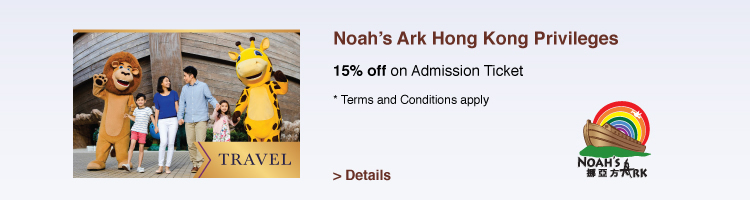 Noah's Ark Hong Kong Privileges 15% off on Admission Ticket *Terms and Conditions apply