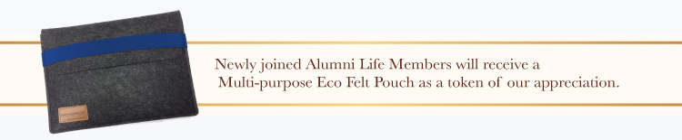 Newly joined Alumni Life Members will receive a Multi-purpose Eco Felt Pouch as a token of our appreciation.