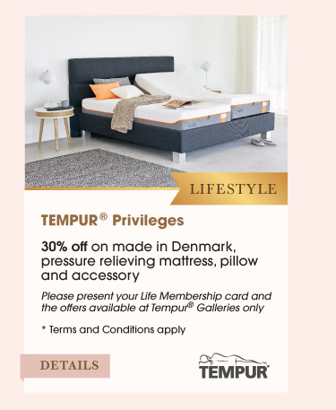 Lifestyle TEMPUR® Privileges •30% off on made in Denmark, pressure relieving mattress, pillow and accessory *Available at Tempur® Galleries only, Terms and Conditions apply