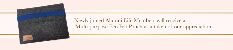 Newly joined Alumni Life Members will receive a Multi-purpose Eco Felt Pouch as a token of our appreciation.