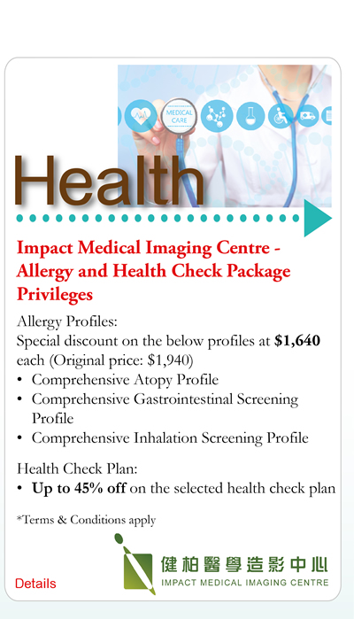 Impact Medical Imaging Centre - Allergy and Health Check Package Privileges Allery Profiles: Special discounts on the below profiles at $1,640 each (Original Price: $1,940): Comprehensive Atopy Profile; Comprehensive Gastrointestinal Screening Profile; Comprehensive Inhalation Screening Profile Health Check Plan: Up to 45% off on the selected health check plan *Terms & Conditions apply
